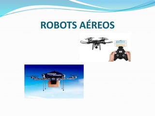 ROBOTS AÉREOS
 