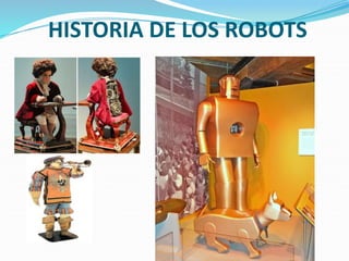 HISTORIA DE LOS ROBOTS
 