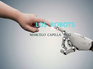 LOS ROBOTS
MARCELO CAPILLA RUIZ
 