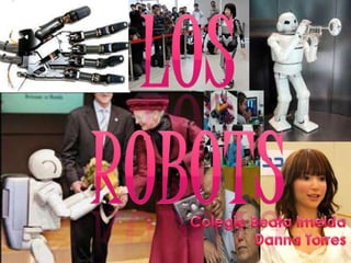 Los Robots,[object Object],Colegio Beata Imelda,[object Object],Danna Torres,[object Object]