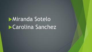 Miranda Sotelo
Carolina Sanchez
 