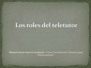 Manuel Jesús García Carmona. Curso “Acreditación Docente para
Teleformación”.
 