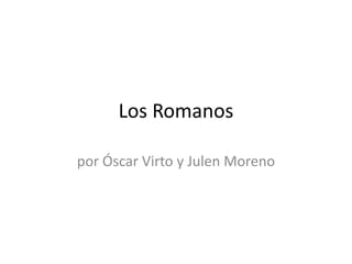Los Romanos por Óscar Virto y Julen Moreno 
