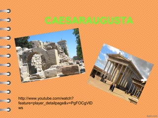 CAESARAUGUSTA
http://www.youtube.com/watch?
feature=player_detailpage&v=PgFOCgVlD
ws
 
