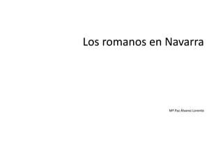 Los romanos en Navarra
Mª Paz Álvarez Lorente
 
