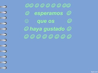      
 esperamos 
 que os 
 haya gustado 
       
 