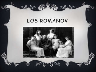 LOS ROMANOV
 