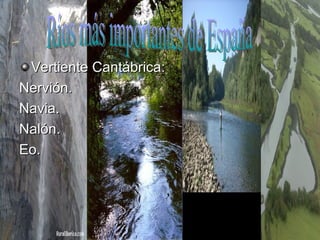 Vertiente Cantábrica: Nervión. Navia. Nalón. Eo. Ríos más importantes de España 