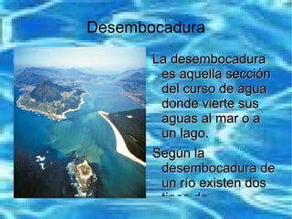 Curso medio Suelen alternarse áreas o zonas donde el río erosiona y donde deposita parte de sus sedimentos. 