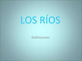 Define Rios Los ríos | PPS