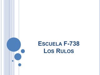 ESCUELA F-738
LOS RULOS

 