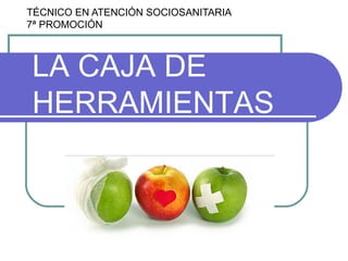 TÉCNICO EN ATENCIÓN SOCIOSANITARIA 7ª PROMOCIÓN LA CAJA DE HERRAMIENTAS 