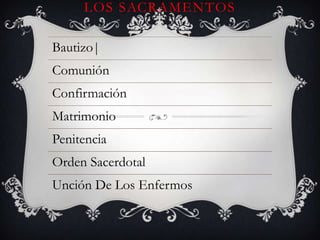 LOS SACRAMENTOS

Bautizo|
Comunión
Confirmación
Matrimonio
Penitencia
Orden Sacerdotal
Unción De Los Enfermos
 