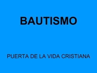 BAUTISMO


PUERTA DE LA VIDA CRISTIANA
 