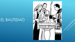 EL BAUTISMO 
 