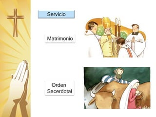 Orden
Sacerdotal
Matrimonio
Servicio
 