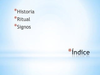 *Historia
*Ritual
*Signos


            *
 