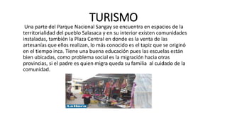 TURISMO
Una parte del Parque Nacional Sangay se encuentra en espacios de la
territorialidad del pueblo Salasaca y en su in...