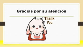 Gracias por su atención
 