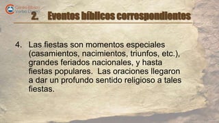 2. Eventos bíblicos correspondientes
4. Las fiestas son momentos especiales
(casamientos, nacimientos, triunfos, etc.),
gr...