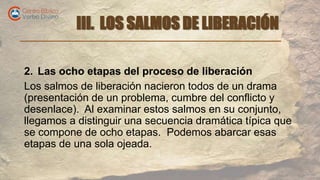 III. LOS SALMOS DE LIBERACIÓN
2. Las ocho etapas del proceso de liberación
Los salmos de liberación nacieron todos de un d...