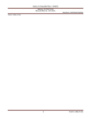 ESCUELA DE EDUCACIÓN FÍSICA Y DEPORTES
MANUAL DE PRÁCTICAS.
Microsoft Office Ver. 2010 Word.
Asignatura.- Habilidades Digitales
5 Mario valles Avila
Mario Valles Avila
 