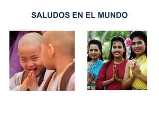 SALUDOS EN EL MUNDO
 