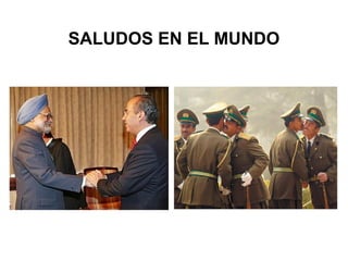 SALUDOS EN EL MUNDO
 