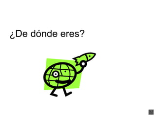 ¿De dónde eres? 