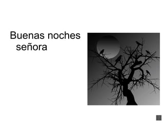 Buenas noches señora  