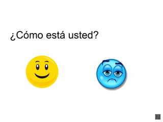 ¿Cómo está usted?  