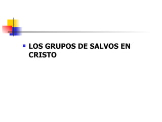 LOS GRUPOS DE SALVOS EN CRISTO   