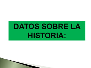 DATOS SOBRE LA
HISTORIA:
 
