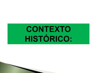 CONTEXTO
HISTÓRICO:
 