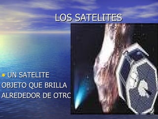 LOS SATELITES UN SATELITE OBJETO QUE BRILLA ALREDEDOR DE OTRO