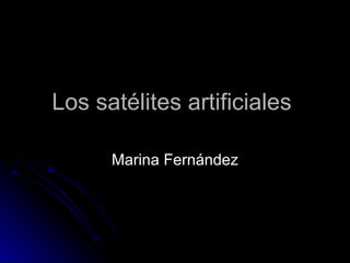 Los satélites artificiales  Marina Fernández 