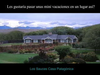 Los Sauces Casa Patagónica   Les gustaría pasar unas mini vacaciones en un lugar así? 