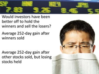 Would investors have been better off to hold the winners and sell the losers?Average 252-day gain after winners soldAverage 252-day gain after other stocks sold, but losing stocks held
