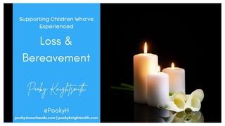 Loss & Bereavement - practical ideas for supporting children