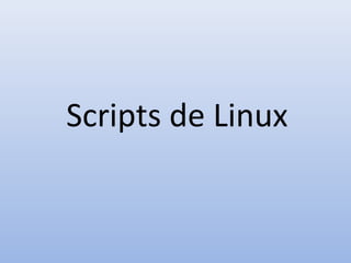 Scripts de Linux
 