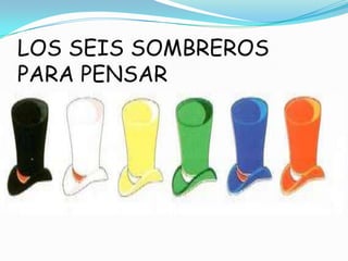 LOS SEIS SOMBREROS PARA PENSAR 