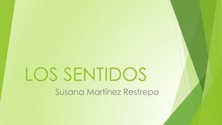 LOS SENTIDOS
Susana Martínez Restrepo
 