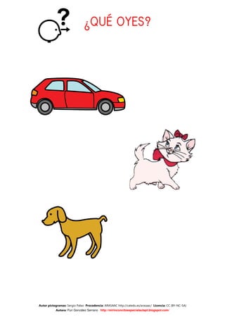 ¿QUÉ OYES?




Autor pictogramas: Sergio Palao Procedencia: ARASAAC http://catedu.es/arasaac/ Licencia: CC (BY-NC-SA)
           Autora: Puri González Serrano http://mirinconcitoespecialaulapt.blogspot.com/
 