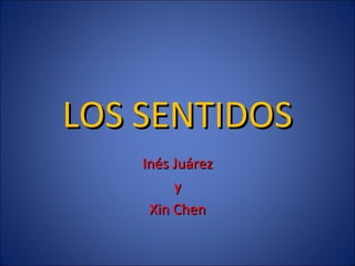 LOS SENTIDOS
Inés Juárez
y
Xin Chen

 