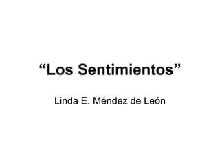 “Los Sentimientos”
Linda E. Méndez de León
 