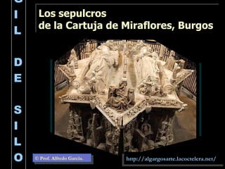 GIL  DE  SILOE Los sepulcros  de la Cartuja de Miraflores, Burgos © Prof. Alfredo García. http://algargosarte.lacoctelera.net/ 