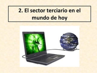 2.  El sector terciario en el mundo de hoy 