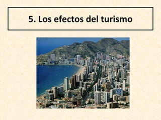 5.  Los efectos del turismo 