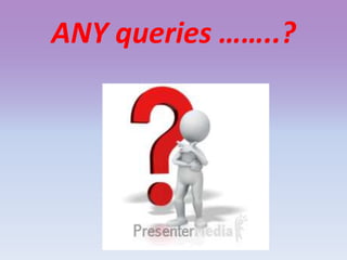 ANY queries ……..?
 