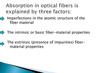 Imperfections in the atomic structure of the
fiber material
The intrinsic or basic fiber-material properties

The extrinsic (presence of impurities) fibermaterial properties

 